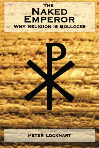 The Naked Emperor: Why Religion Is bo**ocks