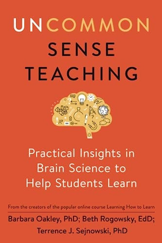 Uncommon Sense Teaching: Practical Insights in Brain Science to Help Students Learn