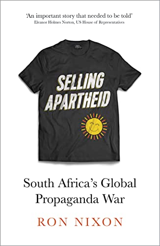 Selling Apartheid: South Africa's Global Propaganda War