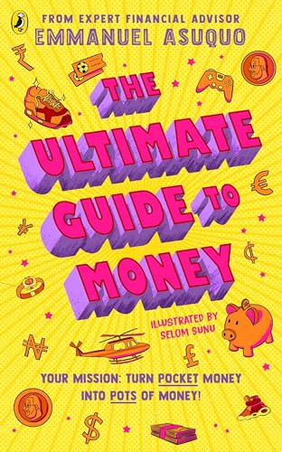 The Ultimate Guide to  Money: your mission to  turn pocket money into  pots of money