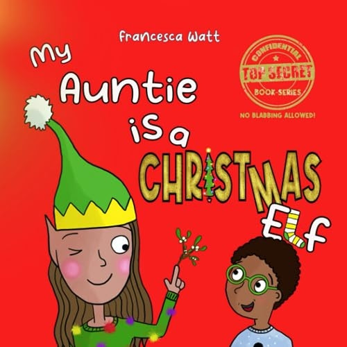 My Auntie is a Christmas Elf: a funny book for children aged 3-7 years (Top Secret Book Series)