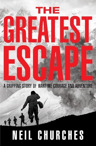 The Greatest Escape: A Gripping Story of Wartime Courage and Adventure