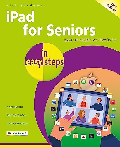iPad for Seniors in easy steps: Covers all models with iPadOS 17 (In Easy Steps)