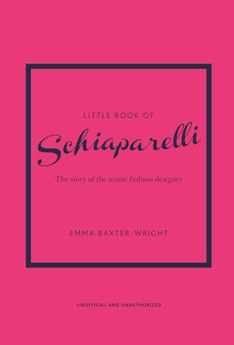 Little Book of Schiaparelli: The Story of the Iconic Fashion Designer (Little Book of Fashion)