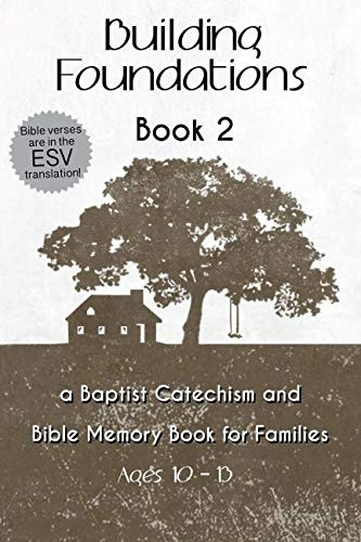 Building Foundations: A Baptist Catechism and Bible Memory Book for Families (Building Foundations)