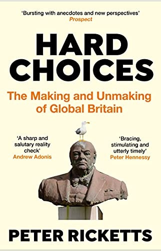 Hard Choices: The Making and Unmaking of Global Britain