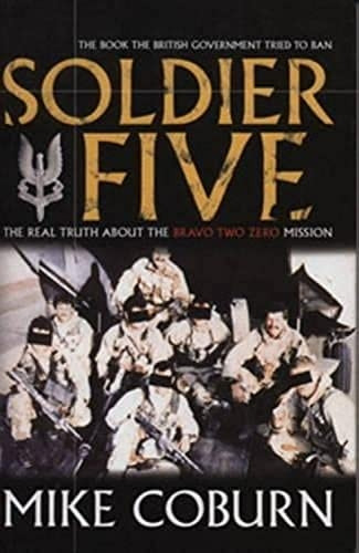 Soldier Five: The Real Truth About the Bravo Two Zero Mission