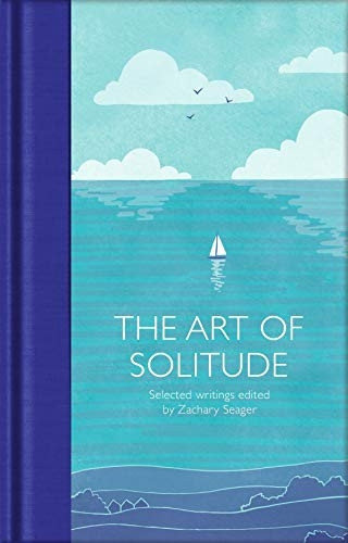 The Art of Solitude: Selected Writings (Macmillan Collector's Library)