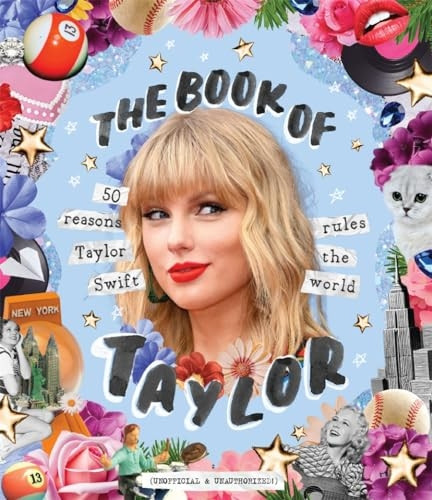 The Book of Taylor: 50 Reasons Taylor Swift Rules the World
