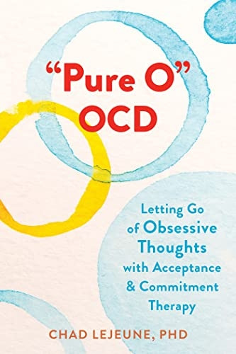 Pure O Ocd : Letting Go of Obsessive Thoughts with Acceptance and Commitment Therapy