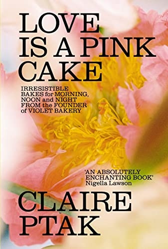 Love is a Pink Cake: Irresistible bakes for breakfast, lunch, dinner and everything in between