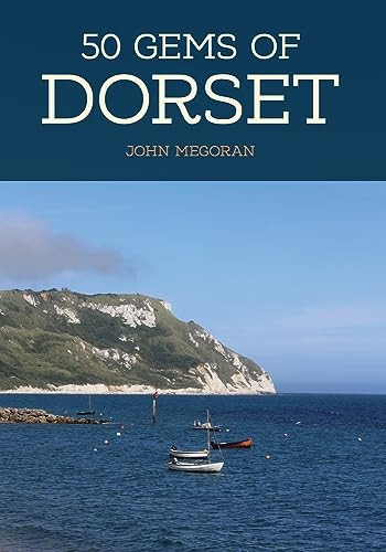 50 Gems of Dorset: The History & Heritage of the Most Iconic Places (50 Gems)