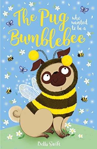 The Pug who wanted to be a Bumblebee (The Pug Who Wanted to...)