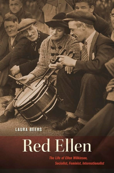 Red Ellen: The Life of EllenWilkinson, Socialist,Feminist, Internationalist