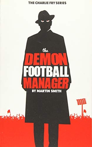 The Demon Football Manager: (Books for kids: football story for boys 7-12): Volume 2 (The Charlie Fry Series)