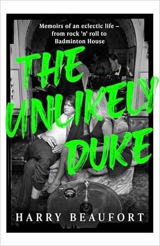 The Unlikely Duke: Memoirs of an eclectic life - from rock 'n' roll to Badminton House