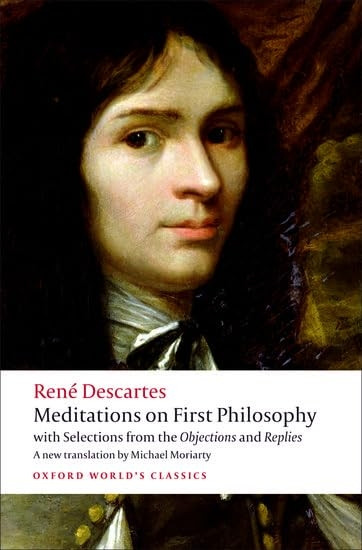 Meditations on First Philosophy: With Selections from the Objections and Replies (Oxford World's Classics)