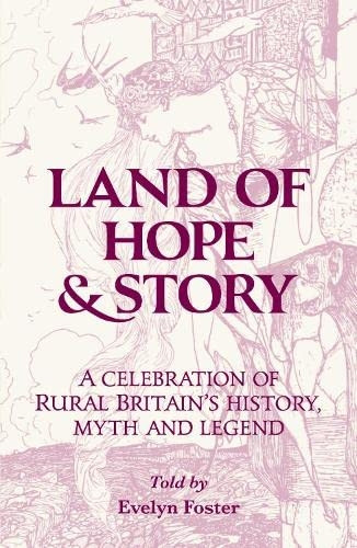 Land of Hope & Story: A  - celebration of rural  - Britain's history, myth and -  Legend