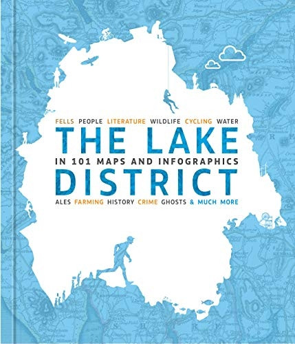 The Lake District in 101 Maps and Infographics: 134 pages of maps, illustrations and infographics celebrating the unique culture, landscape, history, humour, dialect, wildlife and people of the Lake District and Cumbria.
