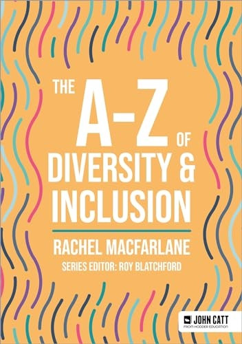 The A-Z of Diversity & Inclusion (John Catt A-Z series)
