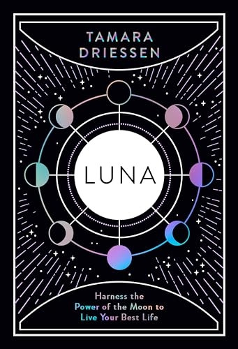 Luna: Harness the Power of the Moon to Live Your Best Life