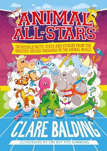 Animal All-Stars: Incredible Facts, Stats and Stories from the Greatest Record-Breakers in the Animal World