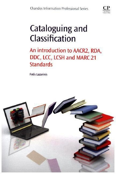 Cataloguing and Classification: An introduction to AACR2, RDA, DDC, LCC, LCSH and MARC 21 Standards