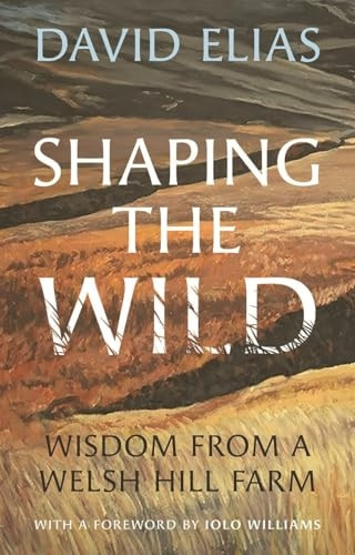 Shaping the Wild: Wisdom from a Welsh Hill Farm