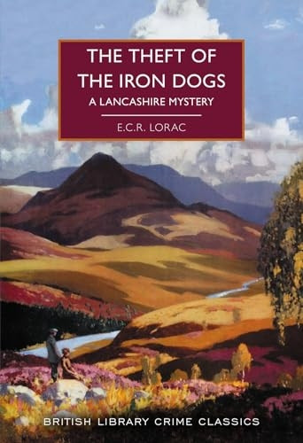 The Theft of the Iron Dogs: A Lancashire Mystery (British Library Crime Classics)