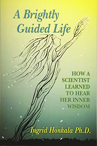 A Brightly Guided Life: How a Scientist Learned to Hear Her Inner Wisdom