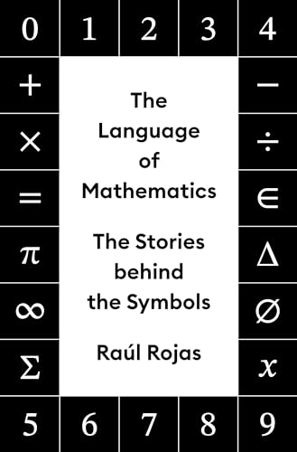 The Language of  Mathematics: The Stories  Behind the Symbols
