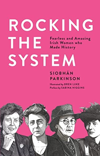 Rocking the System: Fearless and Amazing Irish Women who Made History