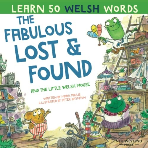 The Fabulous Lost and Found and the little Welsh mouse: a heartwarming and fun bilingual Welsh English children's book to learn Welsh for kids ('Story-powered language learning method')