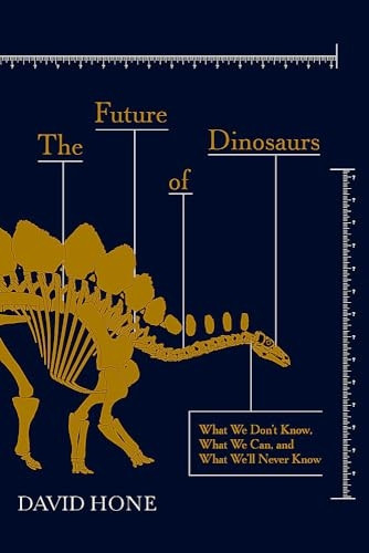 The Future of Dinosaurs: What We Don't Know, What We Can, and What We'll Never Know