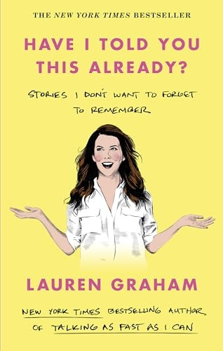 Have I Told You This Already?: Stories I Don't Want to Forget to Remember