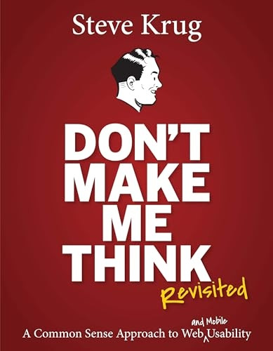 Don't Make Me Think: A Common Sense Approach to Web Usability (Voices That Matter)