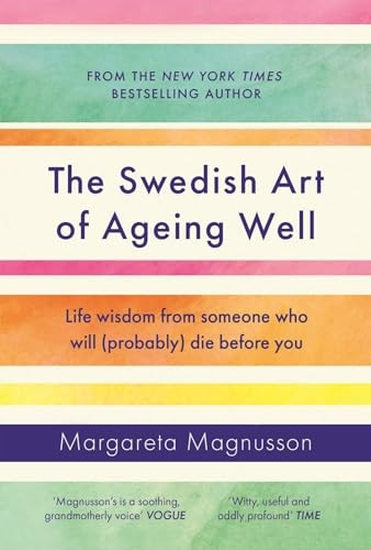 The Swedish Art of Ageing Well: Life wisdom from someone who will (probably) die before you