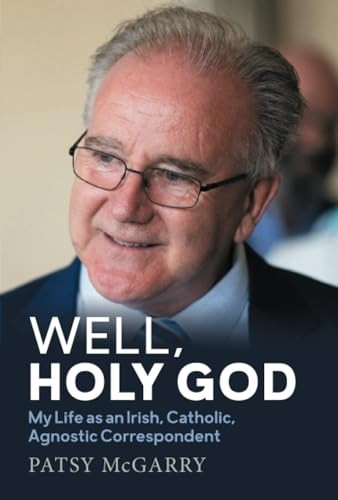 Well, Holy God: My Life as an Irish, Catholic, Agnostic Correspondent