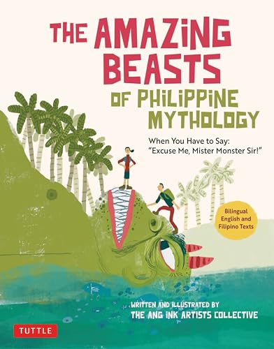 The Amazing Beasts of Philippine Mythology: When You Have to Say: Excuse Me, Mister Monster Sir!(bilingual English and Filipino Texts)