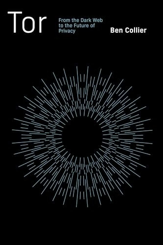 Tor: From the Dark Web to the Future of Privacy
