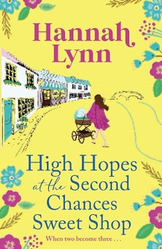 High Hopes at the Second Chances Sweet Shop: A romantic, feel-good summer read from Hannah Lynn (The Holly Berry Sweet Shop Series)