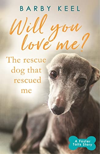 Will You Love Me? The Rescue Dog that Rescued Me (A Foster Tails Story)
