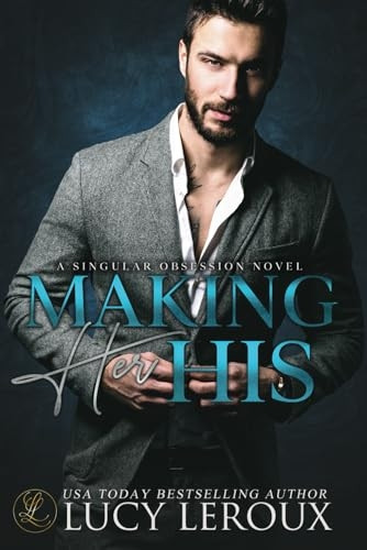 Making Her His: A Singular Obsession Book One (Singular Obsession)