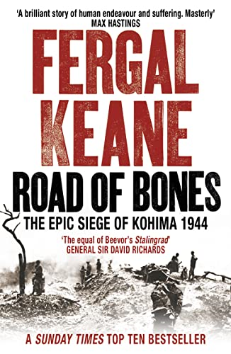 Road of Bones: The Epic Siege of Kohima 1944: The Siege of Kohima 1944 - The Epic Story of the Last Great Stand of Empire