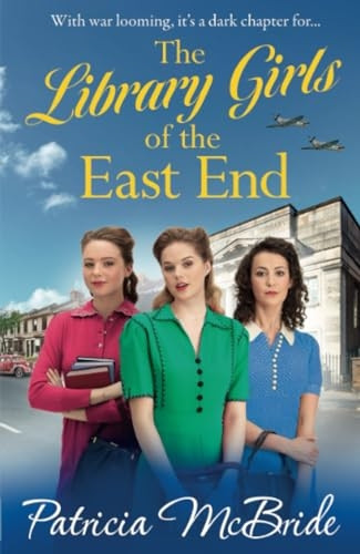 The Library Girls of the East End: The first in a BRAND NEW heartfelt wartime saga series from Patricia McBride for 2023