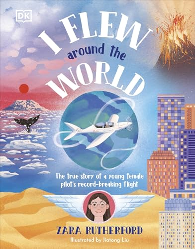 I Flew Around the World:  The True Story of a Young  Female Pilot's  Record-Breaking Flight