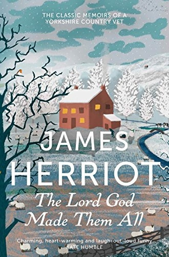 The Lord God Made Them All: The classic memoirs of a Yorkshire country vet (James Herriot 4)