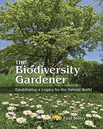 The Biodiversity Gardener: Establishing a Legacy for the Natural World (Wild Nature Press)