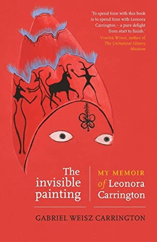 The Invisible Painting: My Memoir of Leonora Carrington
