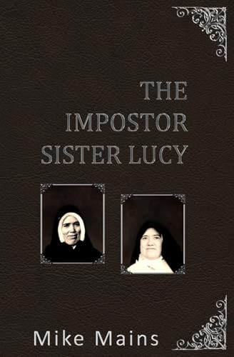 The Impostor Sister Lucy:  - The True Story of Our  - Lady of Fatima; a  - Must - Read Book for  - Catholics